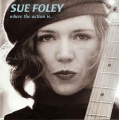 Sue Foley – Where The Action Is Sue Foley – Where The Action Is